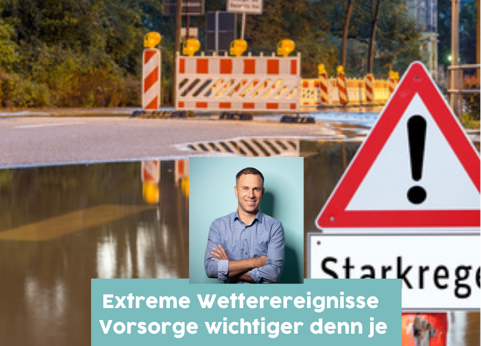 Extreme Wetterereignisse – Vorsorge wichtiger denn je